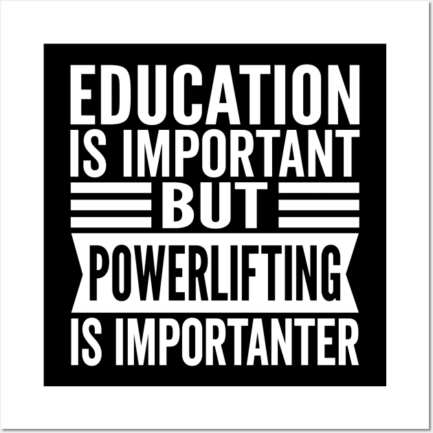 Education Is Important But Powerlifting Is Importanter Wall Art by HaroonMHQ